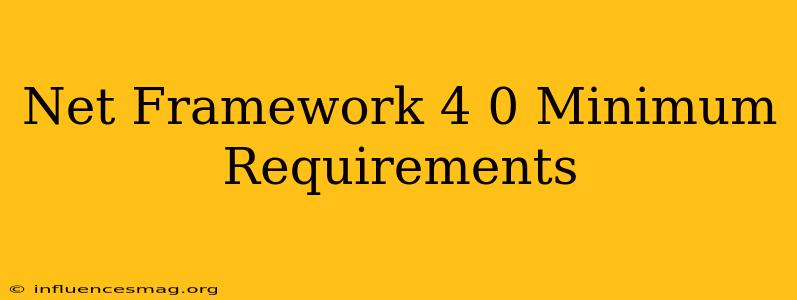 .net Framework 4.0 Minimum Requirements