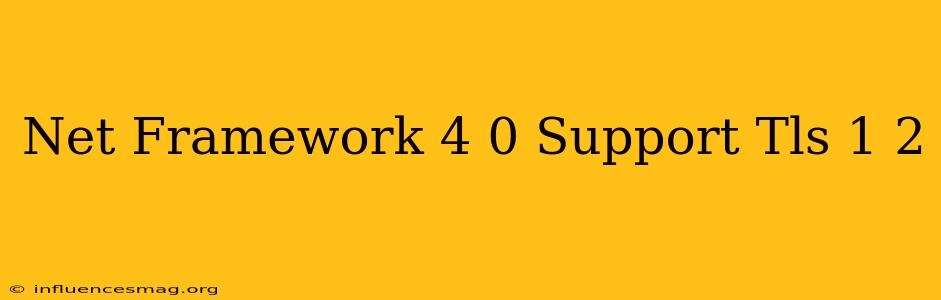 .net Framework 4.0 Support Tls 1.2