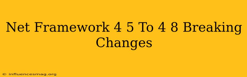 .net Framework 4.5 To 4.8 Breaking Changes