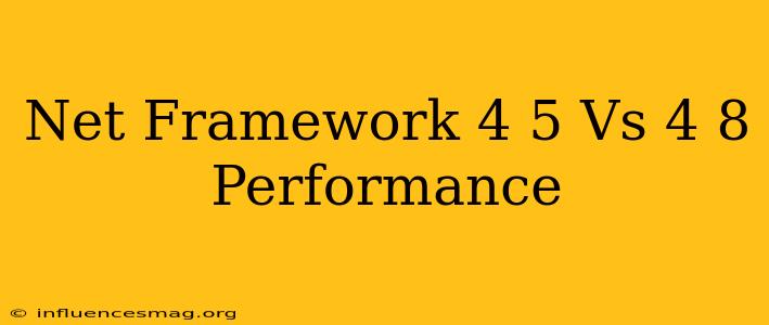 .net Framework 4.5 Vs 4.8 Performance