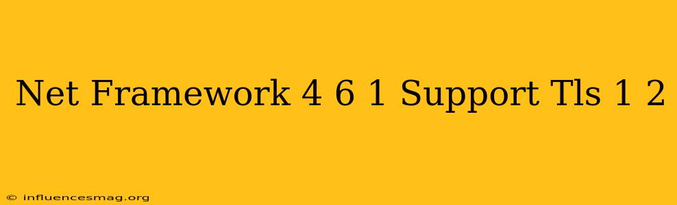 .net Framework 4.6.1 Support Tls 1.2