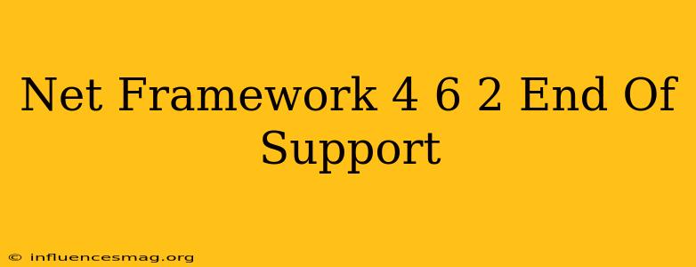 .net Framework 4.6.2 End Of Support