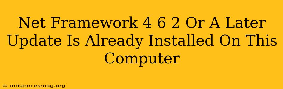 .net Framework 4.6.2 Or A Later Update Is Already Installed On This Computer