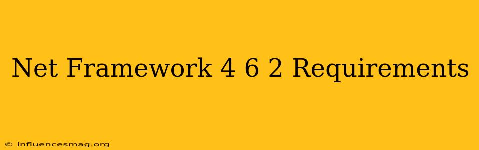 .net Framework 4.6.2 Requirements