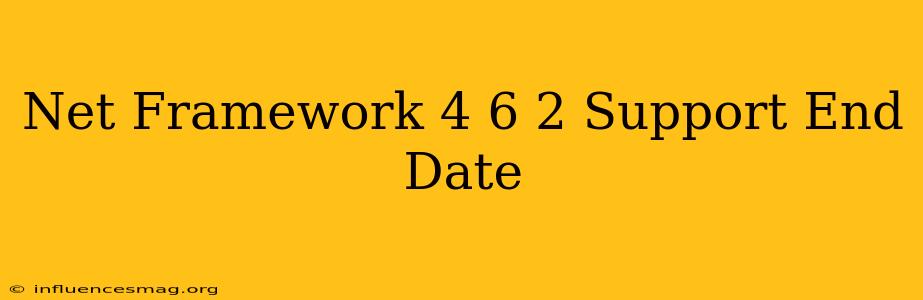 .net Framework 4.6.2 Support End Date
