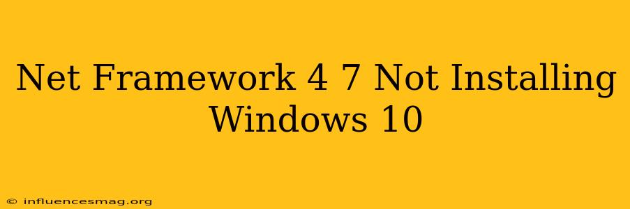 .net Framework 4.7 Not Installing Windows 10
