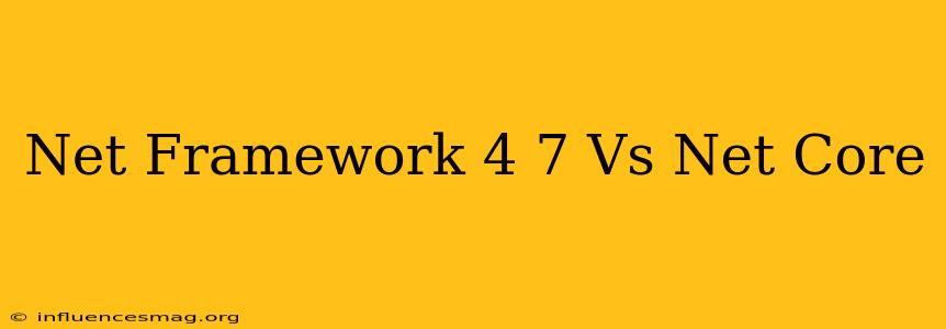 .net Framework 4.7 Vs .net Core