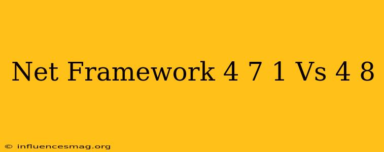 .net Framework 4.7.1 Vs 4.8