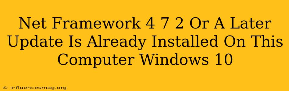 .net Framework 4.7.2 Or A Later Update Is Already Installed On This Computer. Windows 10