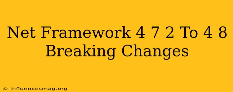 .net Framework 4.7.2 To 4.8 Breaking Changes