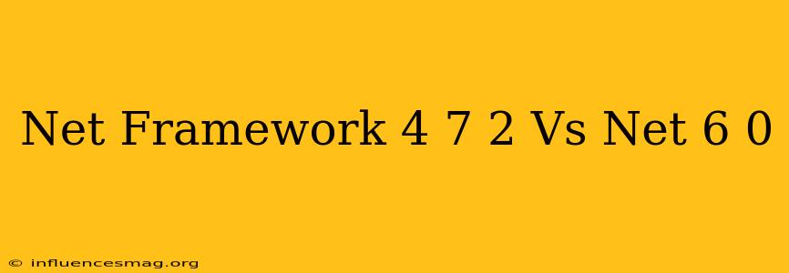 .net Framework 4.7.2 Vs .net 6.0