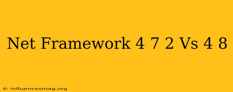 .net Framework 4.7.2 Vs 4.8