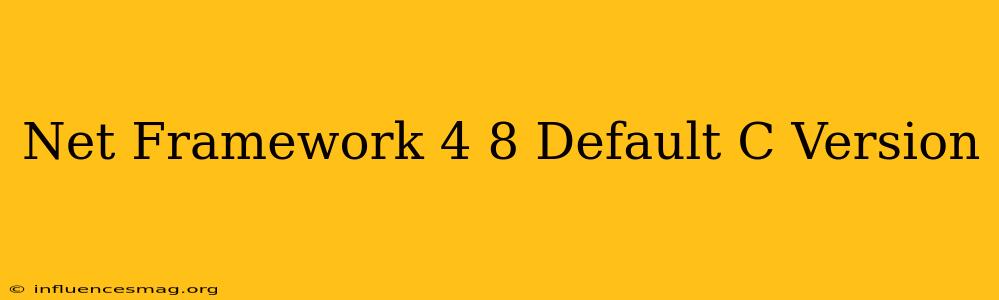 .net Framework 4.8 Default C# Version