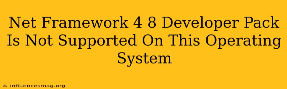 .net Framework 4.8 Developer Pack Is Not Supported On This Operating System
