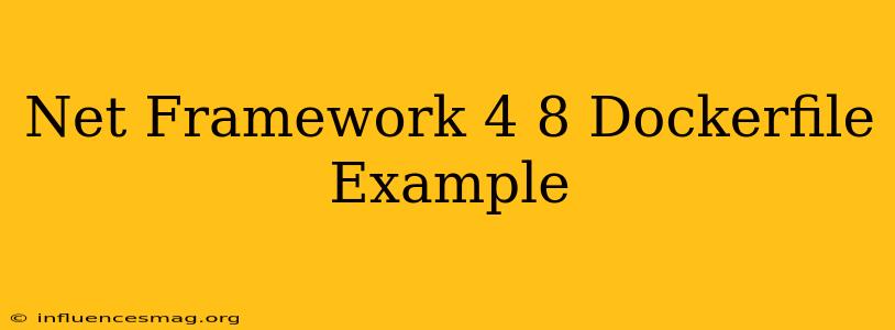 .net Framework 4.8 Dockerfile Example