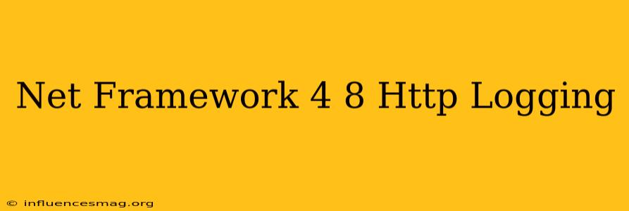 .net Framework 4.8 Http Logging
