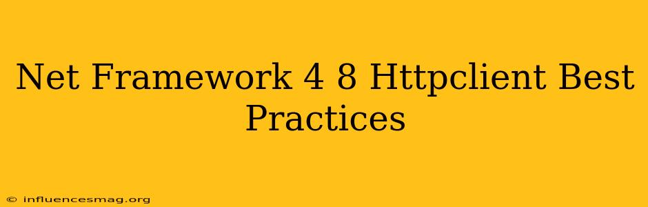 .net Framework 4.8 Httpclient Best Practices