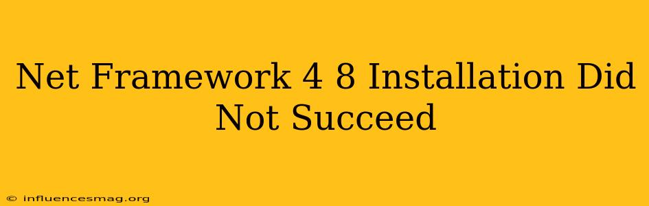 .net Framework 4.8 Installation Did Not Succeed