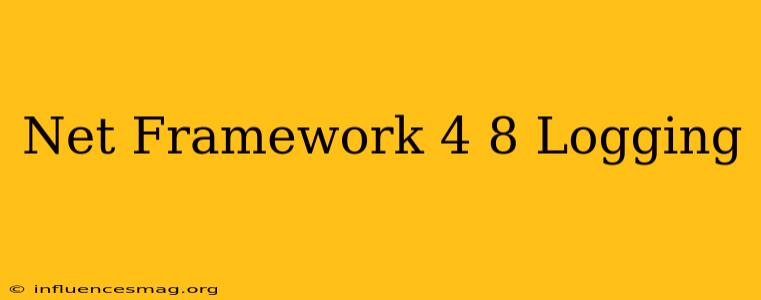 .net Framework 4.8 Logging