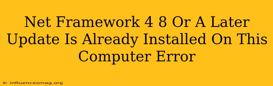 .net Framework 4.8 Or A Later Update Is Already Installed On This Computer. Error