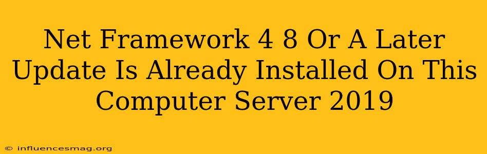 .net Framework 4.8 Or A Later Update Is Already Installed On This Computer. Server 2019