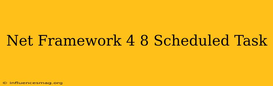 .net Framework 4.8 Scheduled Task