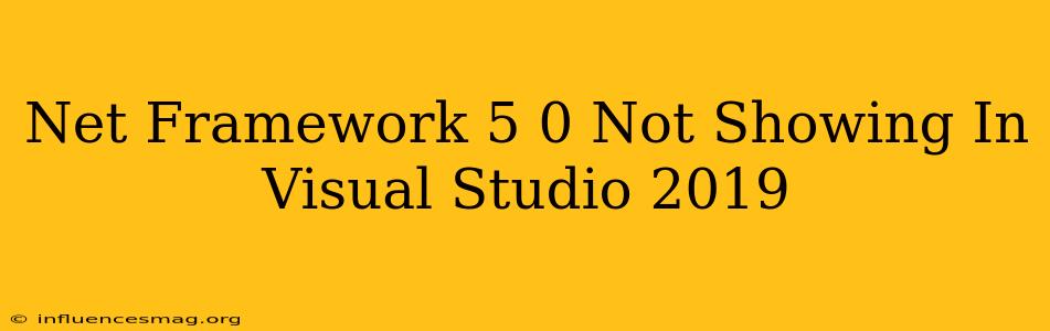 .net Framework 5.0 Not Showing In Visual Studio 2019