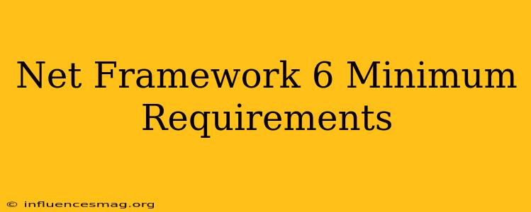 .net Framework 6 Minimum Requirements