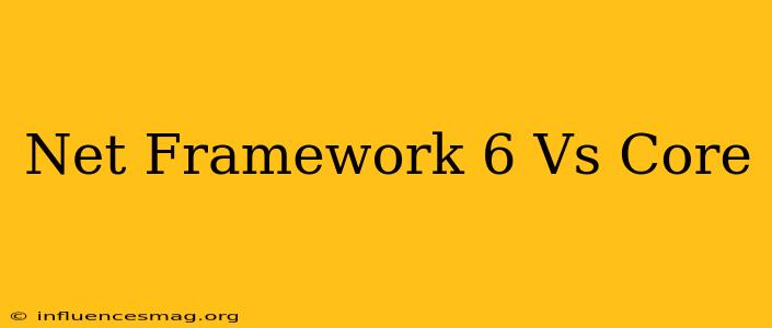 .net Framework 6 Vs Core