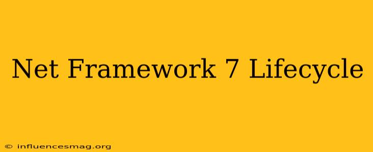 .net Framework 7 Lifecycle