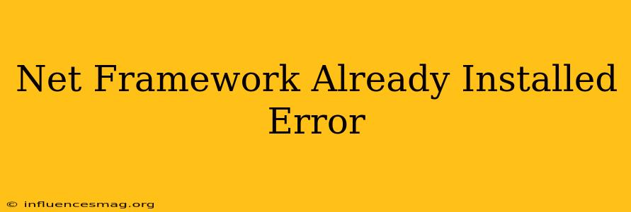 .net Framework Already Installed Error