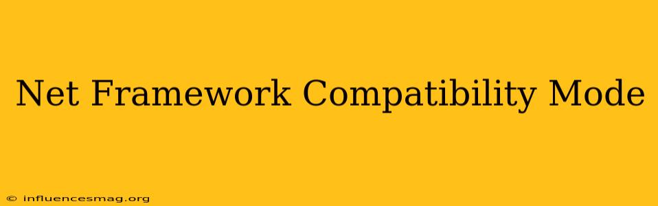 .net Framework Compatibility Mode
