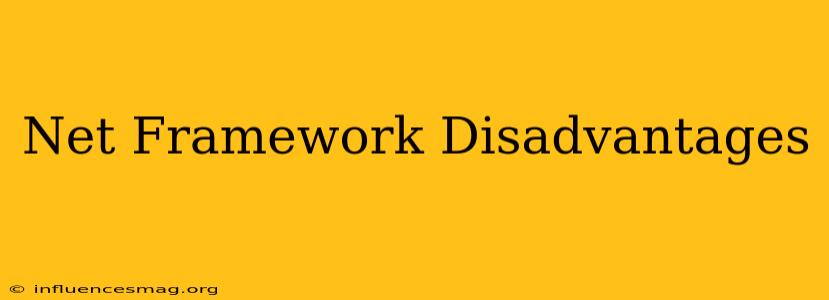 .net Framework Disadvantages