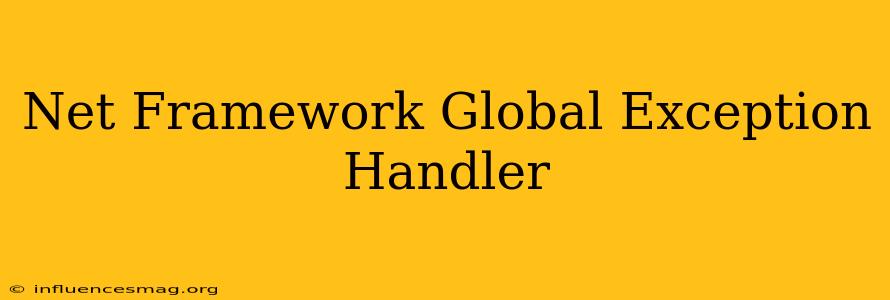 .net Framework Global Exception Handler