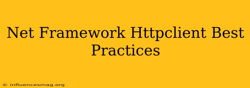 .net Framework Httpclient Best Practices