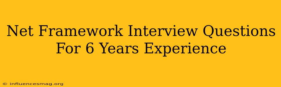 .net Framework Interview Questions For 6 Years Experience