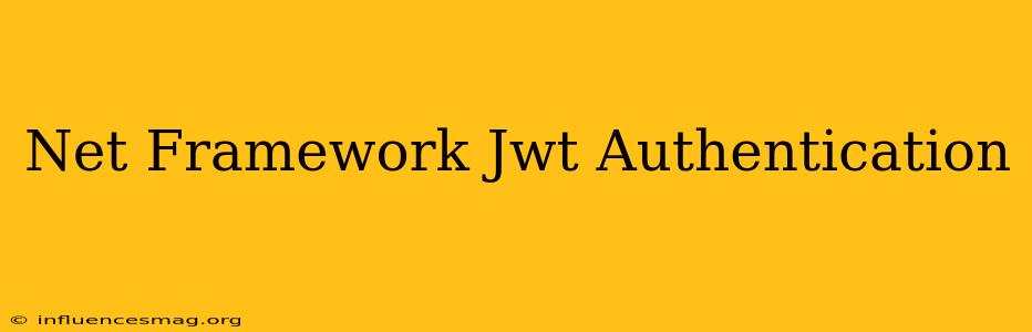 .net Framework Jwt Authentication
