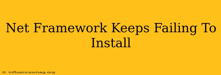 .net Framework Keeps Failing To Install