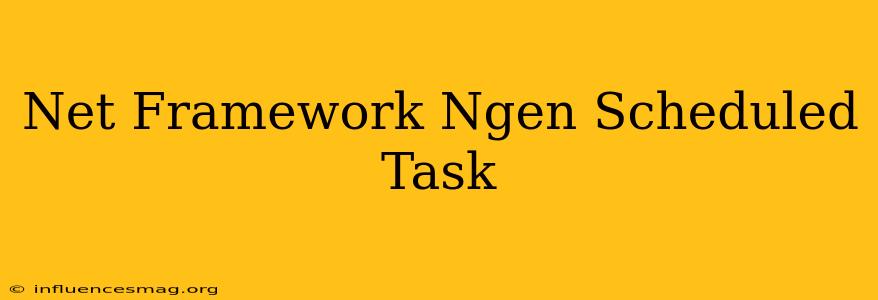 .net Framework Ngen Scheduled Task