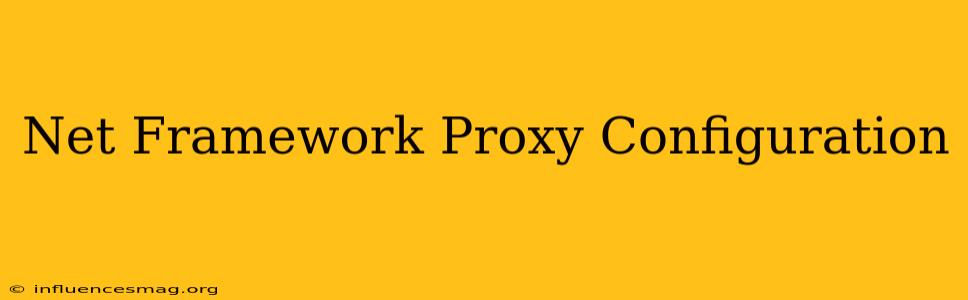 .net Framework Proxy Configuration