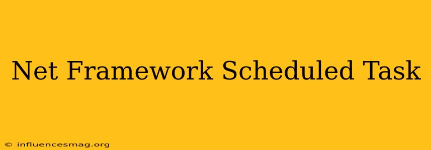 .net Framework Scheduled Task
