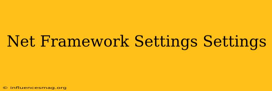 .net Framework Settings.settings