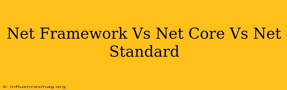 .net Framework Vs .net Core Vs .net Standard