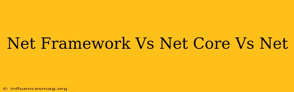 .net Framework Vs .net Core Vs .net