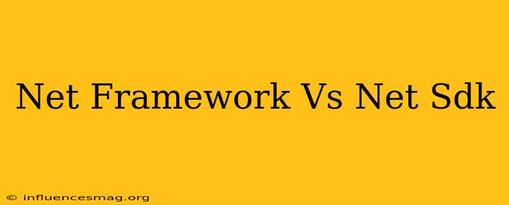 .net Framework Vs .net Sdk