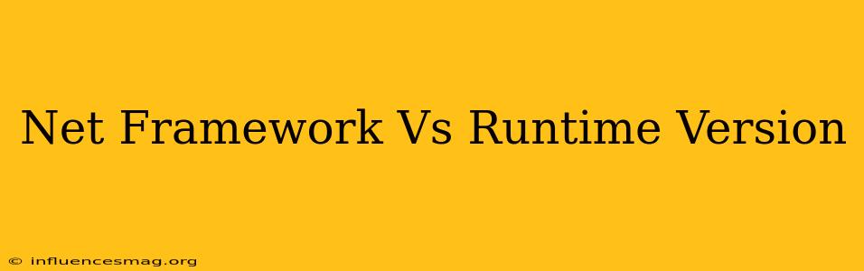 .net Framework Vs Runtime Version