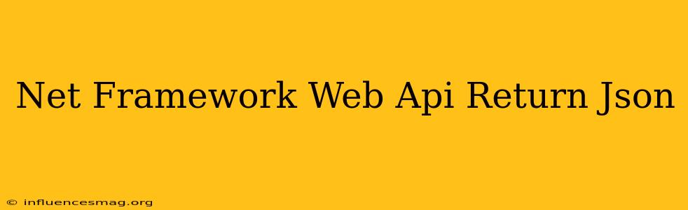 .net Framework Web Api Return Json