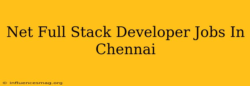 .net Full Stack Developer Jobs In Chennai