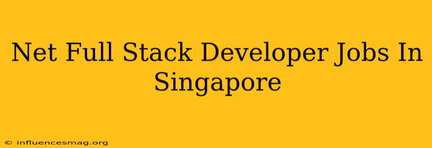 .net Full Stack Developer Jobs In Singapore