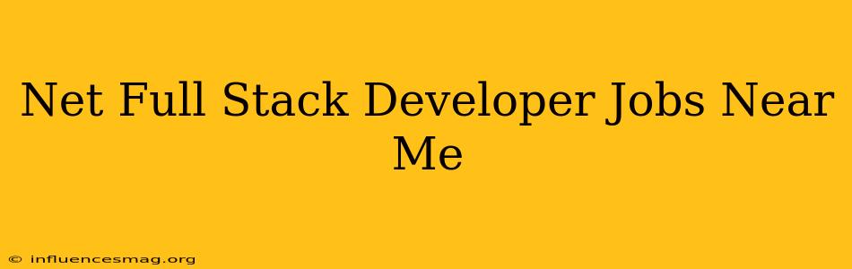 .net Full Stack Developer Jobs Near Me